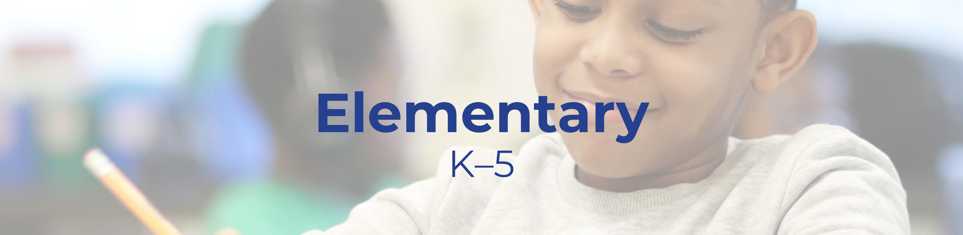 Text that reads "Elementary K-5" overlaid on a picture of a student working